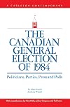 The Canadian general election of 1984 : politicians, parties, press, and polls