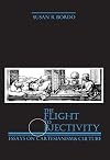 The Flight to Objectivity: Essays on Cartesianism and Culture