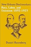 New Orleans Dockworkers: Race, Labor, and Unionism, 1892-1923