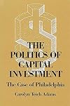 The Politics of Capital Investment: The Case of Philadelphia