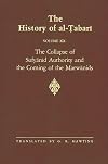 The History of al-Tabari Vol. 20 The Collapse of Sufyānid Authority and the Coming of the Marwānids: The Caliphates of Mu'āwiyah II and Marwān I and the Beginning of The Caliphate of 'Abd al-Malik A.D. 683-685/A.H. 64-66