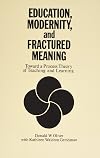 Education, Modernity, and Fractured Meaning: Toward a Process Theory of Teaching and Learning