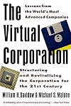 The Virtual Corporation: Structuring and Revitalizing the Corporation for the 21st Century