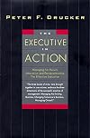 The Executive in Action : Managing for Results, Innovation and Entrepreneurship, the Effective Executive