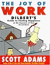 The Joy of Work: Dilbert's Guide to Finding Happiness at the Expense of Your Co-Workers