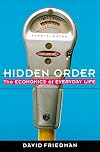 Hidden Order: The Economics of Everyday Life