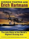 German Fighter Ace Erich Hartmann: The Life Story of the World’s Highest Scoring Ace (Schiffer Military History)