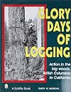 Glory Days of Logging/Action in the Big Woods, British Columbia to California