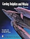Carving Dolphins and Whales (A Schiffer Book for Woodcarvers)
