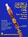 Carving a Friendship Cane With Tom Wolfe & His Friends (Schiffer Book for Woodcarvers)