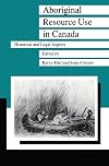 Aboriginal resource use in Canada : historical and legal aspects