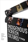 Indigenous Screen Cultures in Canada