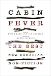 Cabin Fever: The Best New Canadian Non-Fiction