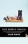 One Bird's Choice: A Year in the Life of an Overeducated, Underemployed Twenty-Something Who Moves Back Home