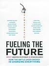 Fueling the Future: How the Battle Over Energy Is Changing Everything