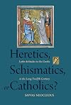 Heretics, Schismatics, or Catholics?: Latin Attitudes to the Greeks in the Long Twelfth Century (Studies and Texts)