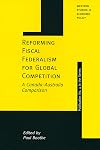 Reforming fiscal federalism for global competition a Canada-Australia comparison