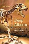 Deep Alberta: Fossil Facts and Dinosaur Digs