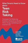 What Parents Need to Know about Teen Risk Taking: Strategies for Reducing Problems Related to Alcohol, Other Drugs, Gambling and Internet Use