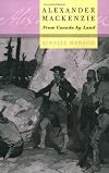 Alexander MacKenzie: From Canada by Land