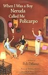 When I Was a Boy Neruda Called Me Policarpo: A Memoir