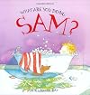What Are You Doing, Sam? (Stella and Sam)