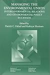 Managing the environmental union : intergovernmental relations and environmental policy in Canada