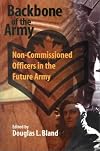 Backbone of the Army: Non-Commissioned Officers in the Future Army (School of Policy Studies)