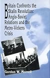 Britain confronts the Stalin revolution : Anglo-Soviet relations and the Metro-Vickers's crisis