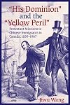 “His Dominion” and the “Yellow Peril”: Protestant Missions to Chinese Immigrants in Canada, 1859