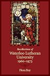 Recollections of Waterloo Lutheran University, 1960-1973