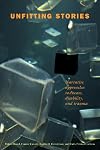 Unfitting Stories: Narrative Approaches to Disease, Disability, and Trauma