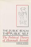 The public realm and the public self the political theory of Hannah Arendt