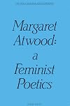 Margaret Atwood : a feminist poetics