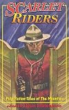 The Scarlet Riders: Action-Packed Mountie Stories from the Fabulous Pulps