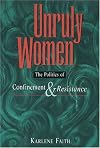 Unruly Women: The Politics of Confinement and Resistance