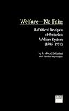 Welfare--no fair : a critical analysis of Ontario's welfare system (1985-1994)