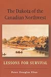 The Dakota of the Canadian Northwest: Lessons for Survival (Canadian Plains Reprint Series(CPRS))