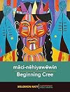 Mâci-nêhiyawêwin = Beginning Cree