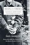 Man of the Trees: Richard St. Barbe Baker, the First Global Conservationist