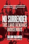No Surrender: The Land Remains Indigenous