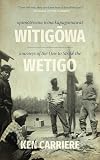 Opimotewina wina kapagamawat Witigowa / Journeys of The One to Strike the Wetigo