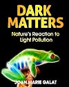 Dark Matters: Nature's Reaction to Light Pollution