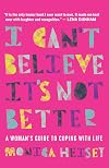 I Can't Believe It's Not Better: A Woman's Guide to Coping with Life