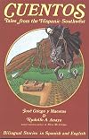Cuentos: Tales from the Hispanic Southwest: Based on Stories Originally Collected by Juan B. Rael (English and Spanish Edition)