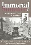 Immortal Summer: A Victorian Woman's Travels in the Southwest : The 1897 Letters & Photographs of Amelia Hollenback