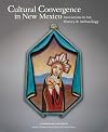 Cultural Convergence in New Mexico: Interactions in Art, History & Archaeology--Honoring William Wroth