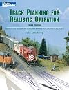 Track Planning for Realistic Operation: Prototype Railroad Concepts for Your Model Railroad (Model Railroader)(3rd Edition)