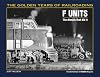 F Units: The Diesels That Did It (Golden Years of Railroading)