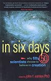 In Six Days: Why Fifty Scientists Choose to Believe in Creation